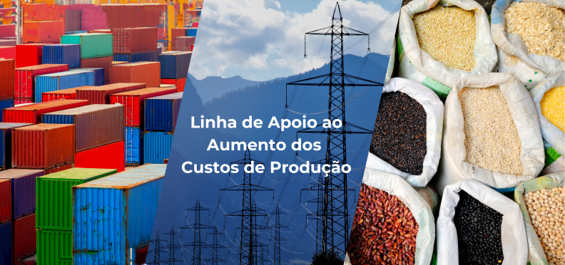 Já disponível <br> Nova Linha de Apoio ao Aumento dos Custos de Produção Já disponível <br> Nova Linha de Apoio ao Aumento dos Custos de Produção